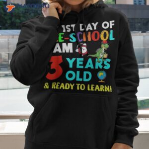 my 1st day of pre school i am 3 years old amp ready to learn shirt hoodie 2