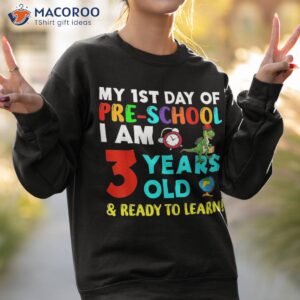 my 1st day of pre school i am 3 years old amp ready to learn shirt sweatshirt 2