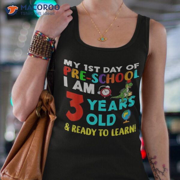 My 1st Day Of Pre-school I Am 3 Years Old & Ready To Learn Shirt