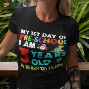 my 1st day of pre school i am 3 years old amp ready to learn shirt tshirt 3