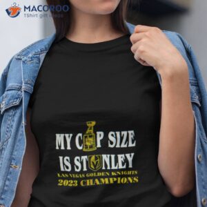 My Cup Size Is Stanley Vegas Golden Knights 2023 Champions Shirt