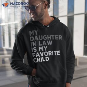 my daughter in law is favorite child father s day shirt hoodie 1