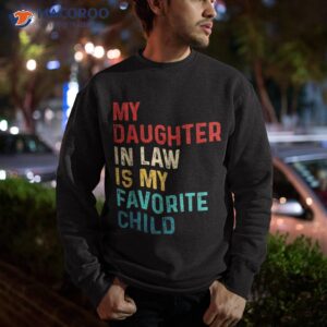 my daughter in law is favorite child funny family gifts shirt sweatshirt