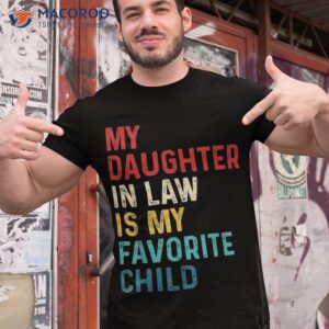 my daughter in law is favorite child funny family gifts shirt tshirt 1