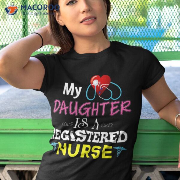 My Daughter Is A Registered Nurse Shirt Nurse’s Day