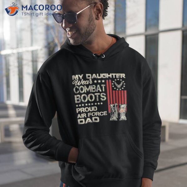 My Daughter Wear Combat Boots Proud Dad Of Air Force Veteran Shirt