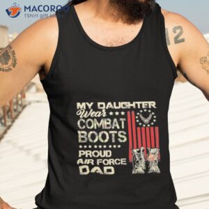 my daughter wear combat boots proud dad of air force veteran shirt tank top 3