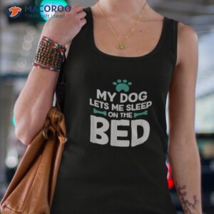 my dog lets me sleep on the bed lovers shirt tank top 4