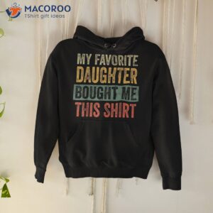 My Favorite Daughter Bought Me This Shirt Funny Mom Dad Gift