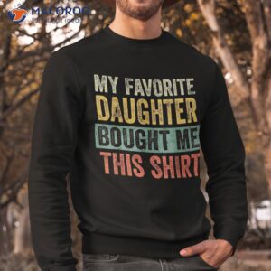 my favorite daughter bought me this shirt funny mom dad gift sweatshirt