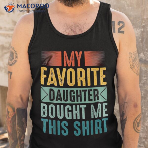 My Favorite Daughter Bought Me This Shirt Funny Mom Dad