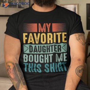 my favorite daughter bought me this shirt funny mom dad tshirt