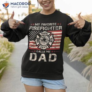 my favorite firefighter calls me dad fireman father saying shirt sweatshirt