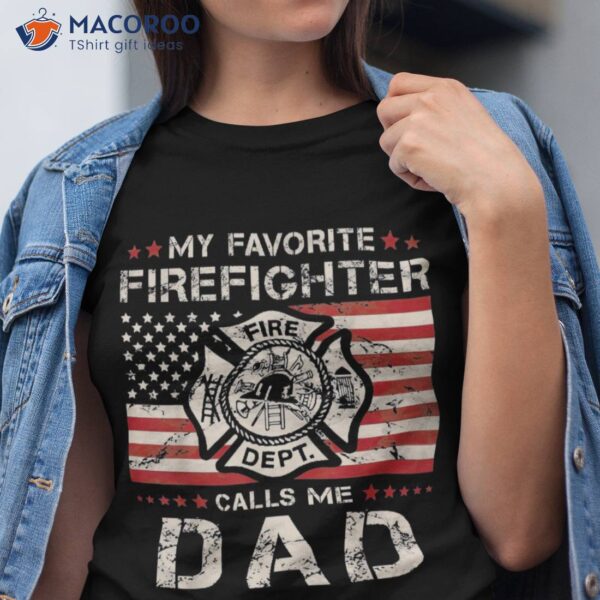My Favorite Firefighter Calls Me Dad Fireman Father Saying Shirt