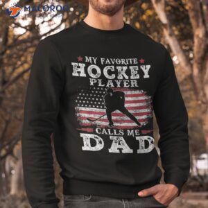 my favorite hockey player calls me dad usa flag father s day shirt sweatshirt