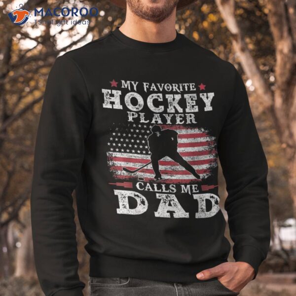 My Favorite Hockey Player Calls Me Dad Usa Flag Father’s Day Shirt