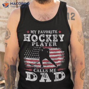 my favorite hockey player calls me dad usa flag father s day shirt tank top