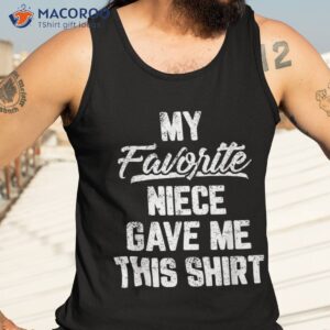 my favorite niece gave me this shirt gift funny father s day tank top 3