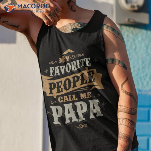 My Favorite People Call Me Papa Father’s Day Shirt