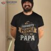 My Favorite People Call Me Papa Father’s Day Shirt