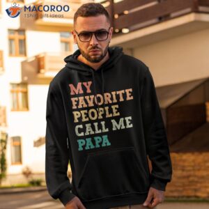 my favorite people call me papa funny father s day shirt hoodie 2