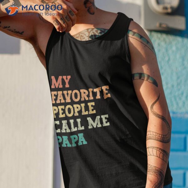 My Favorite People Call Me Papa Funny Father’s Day Shirt