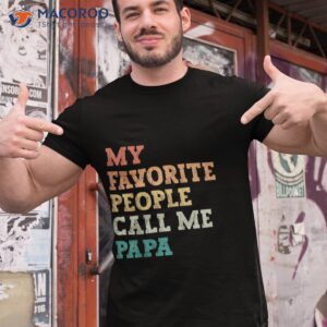 my favorite people call me papa funny father s day shirt tshirt 1
