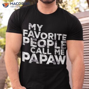 my favorite people call me papaw shirt father s day tshirt