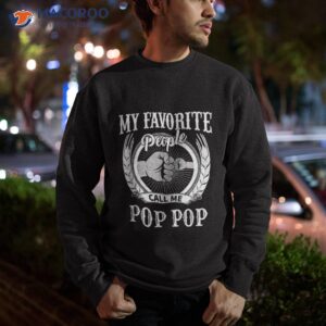 my favorite people call me pop grandpa shirt sweatshirt