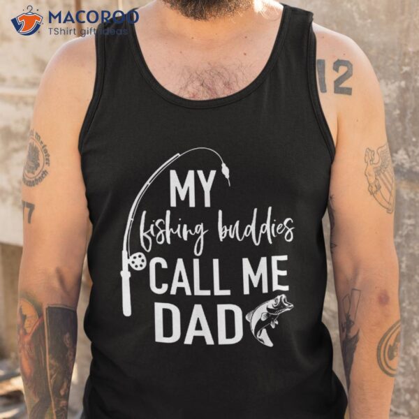 My Fishing Buddies Call Me Dad Shirt Father Day Birthday