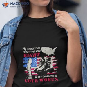 my grandfather fought for your right to get dominated goth women shirt tshirt