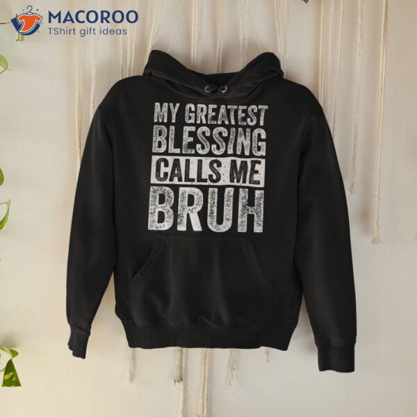 My Greatest Blessing Calls Me Bruh Funny Fathers Day For Dad Shirt