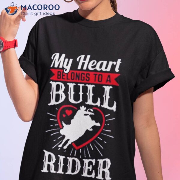 My Heart Belongs To A Bull Rider Hearshirt