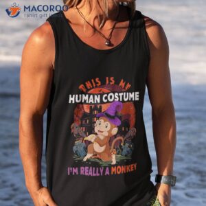 my human costume i m really a monkey halloween witch shirt tank top