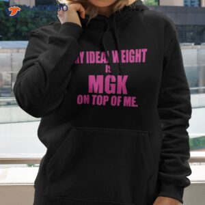 my ideal weight is mgk on top of me shirt hoodie 2