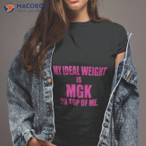 my ideal weight is mgk on top of me shirt tshirt 2