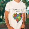 My Mum Is My Voice Shirt