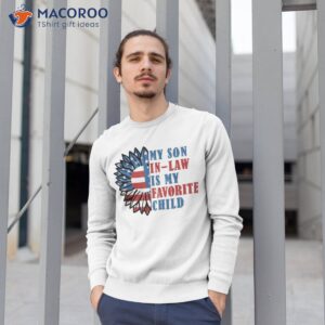 my son in law is favorite child american flag 4th of july shirt sweatshirt 1 1