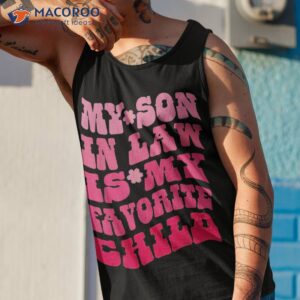 my son in law is favorite child funny family humor retro shirt tank top 1
