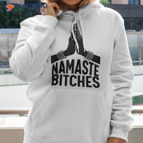 Namaste Bitches Shirt Funny Yoga