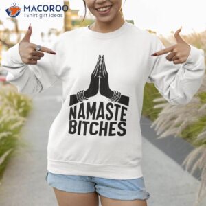 namaste bitches shirt funny yoga sweatshirt 1