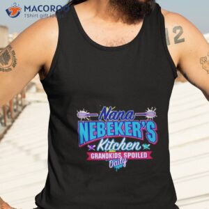 nana nebekers kitchen grandkids spoiled daily shirt tank top 3