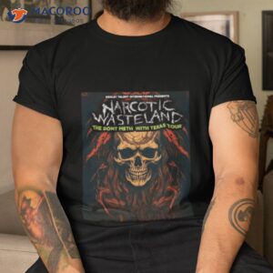 narcotic wasteland the dont meth with texas tour 2023 shirt tshirt