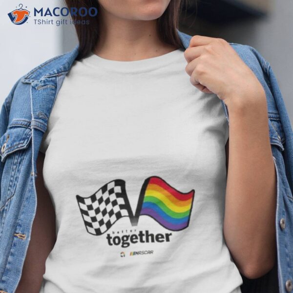 Nascar Checkered Flag Sports Unisex Better Together Shirt