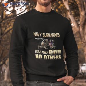 navy submarines fear only god no others shirt sweatshirt
