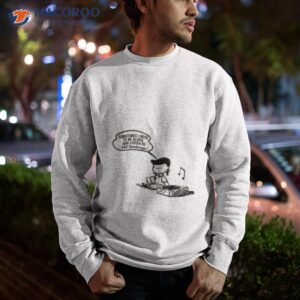 need to listen reo speedwagon shirt sweatshirt