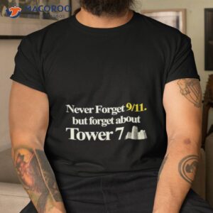 never forget 911 but forget about tower 7 shirt tshirt