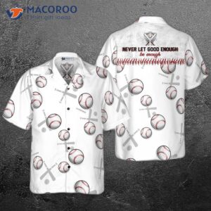 Never Let Good Enough Be The End Of Your Efforts Baseball Hawaiian Shirt