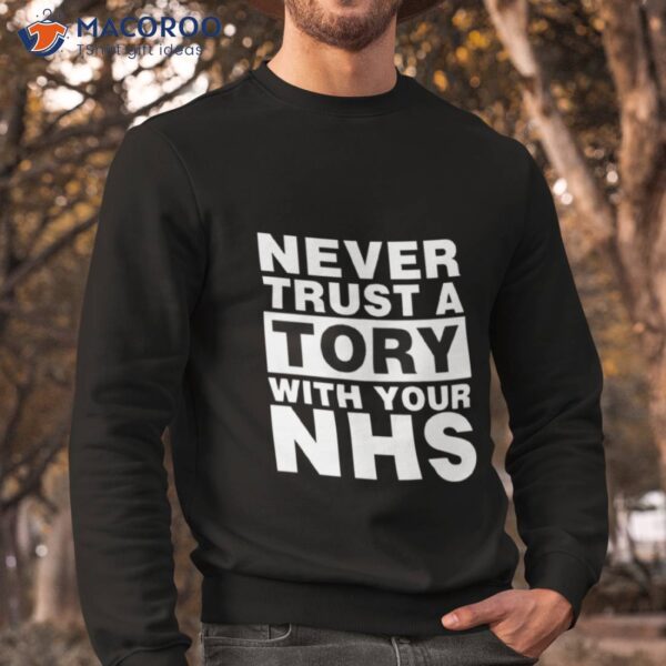 Never Trust A Tory With Your Nhs Shirt