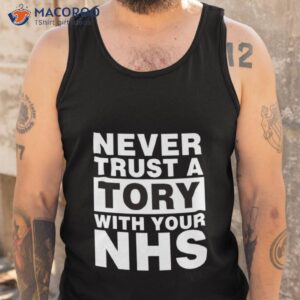 never trust a tory with your nhs shirt tank top